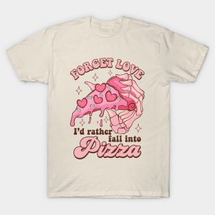 Forget Love I'd Rather Fall Into Pizza T-Shirt